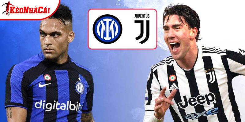 Inter Milan vs Juventus đang duy trì vị thế dẫn đầu