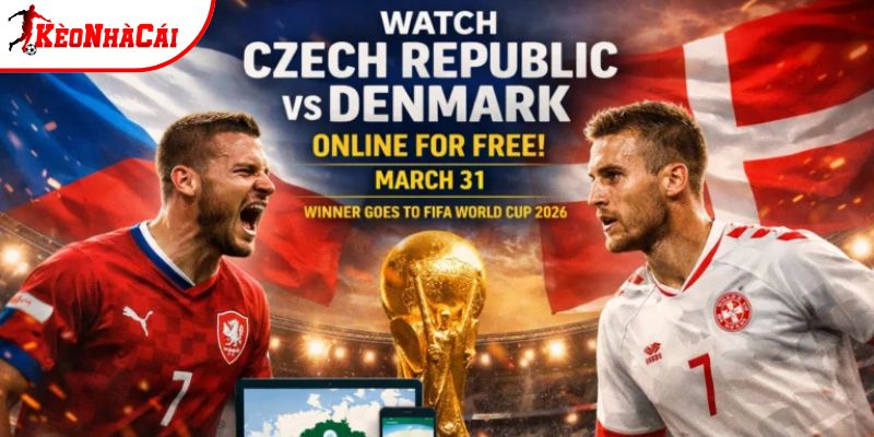 Cộng hòa Séc vs Đan Mạch đều muốn tham gia World Cup Cộng hòa Séc vs Đan Mạch đều muốn tham gia World Cup